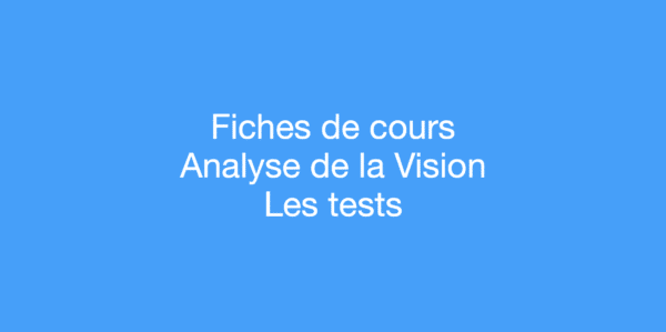 Fiches de cours Analyse Vision Les tests
